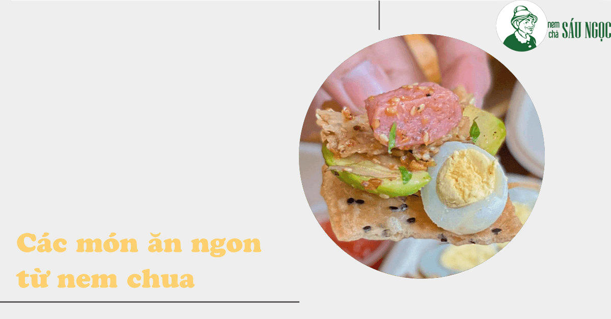Tổng hợp các món ngon từ nem chua Bình Định dễ làm tại nhà
